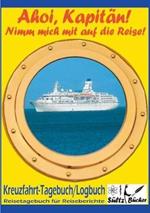 AHOI, KAPITÄN! Kreuzfahrt Tagebuch Logbuch - Reisetagebuch für Reiseberichte: 100 Seiten für Erlebnisse, Informationen, Reiseroute und mehr...