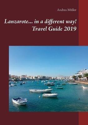 Lanzarote... in a different way! Travel Guide 2019 - Andrea Müller - cover