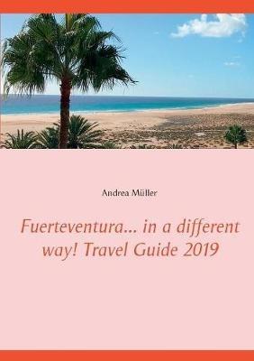 Fuerteventura... in a different way! Travel Guide 2019 - Andrea Müller - cover