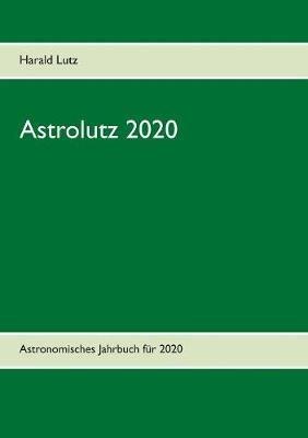 Astrolutz 2020: Astronomisches Jahrbuch für 2020 - Harald Lutz - cover