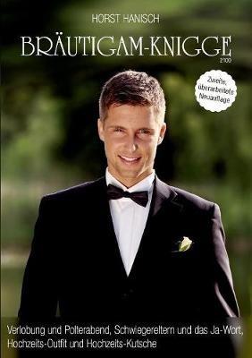 Bräutigam-Knigge 2100: Verlobung und Polterabend, Schwiegereltern und das Ja-Wort, Hochzeits-Outfit und Hochzeits-Kutsche - Horst Hanisch - cover