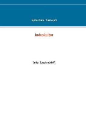 Induskultur: Zahlen Sprachen Schrift - Tapan Kumar Das Gupta - cover