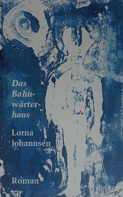 Das Bahnwarterhaus - Lorna Johannsen - cover