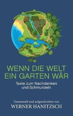Wenn die Welt ein Garten war: Texte zum Nachdenken und Schmunzeln - Werner Hanitzsch - cover