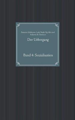 Der Uebergang: Band 4: Sozialisation - Susanne Edelmann,Lady Nayla Og-Min,Adamus St Germain - cover