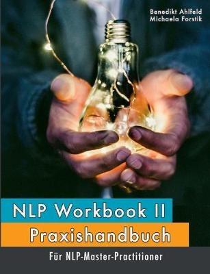 NLP Workbook II: Praxishandbuch für NLP-Master-Practitioner - Benedikt Ahlfeld,Michaela Forstik - cover