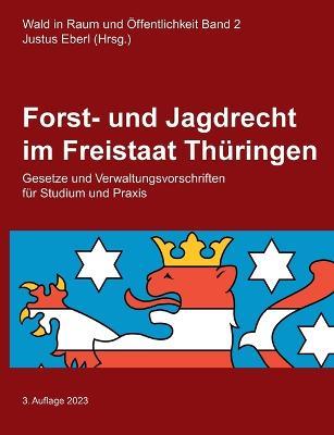 Forst- und Jagdrecht im Freistaat Thuringen: Gesetze und Verwaltungsvorschriften fur Studium und Praxis - cover