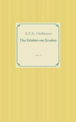 Das Fräulein von Scudery: Band 15 - E T a Hoffmann - cover