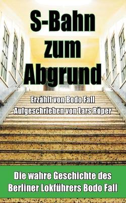 S-Bahn zum Abgrund - Bodo Fall,Lars Roper - cover