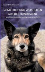 50 Mythen und Weisheiten aus der Hundeszene: Aus einem anderen Blickwinkel betrachtet.