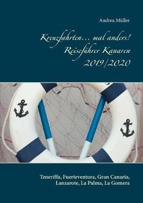 Kreuzfahrten... mal anders! Reiseführer Kanaren 2019/2020: Teneriffa, Fuerteventura, Gran Canaria, Lanzarote, La Palma, La Gomera - Andrea Müller - cover
