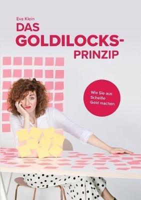 Das Goldilocks-Prinzip: Wie Sie aus Scheiße Gold machen - Eva Klein - cover