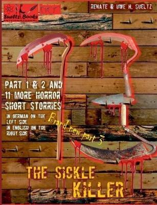 THE SICKLE KILLER ... and other horror short stories - SUELTZ BOOKS: Der Sichelmörder und weitere Horror-Kurzgeschichten - In German on the left and in English on the right. - Renate Sültz,Uwe H Sültz - cover