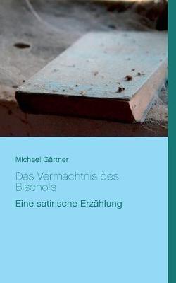 Das Vermachtnis des Bischofs: Eine satirische Erzahlung - Michael Gartner - cover