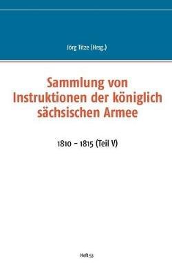Sammlung von Instruktionen der königlich sächsischen Armee: 1810 - 1815 (Teil V) - cover