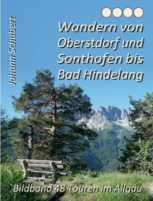 Wandern von Oberstdorf und Sonthofen bis Bad Hindelang: Bildband 48 Touren im Allgäu - Johann Schubert - cover