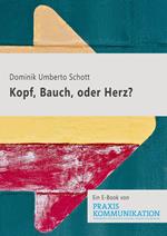 Praxis Kommunikation: Kopf, Bauch oder Herz?