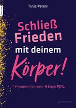 Schließ Frieden mit deinem Körper!