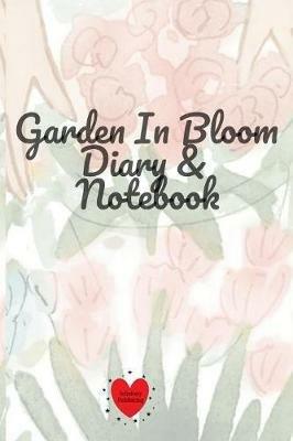 Garden In Bloom Diary & Notebook: 120 Pages 6x9 Inches Small - Joy Bloom - cover