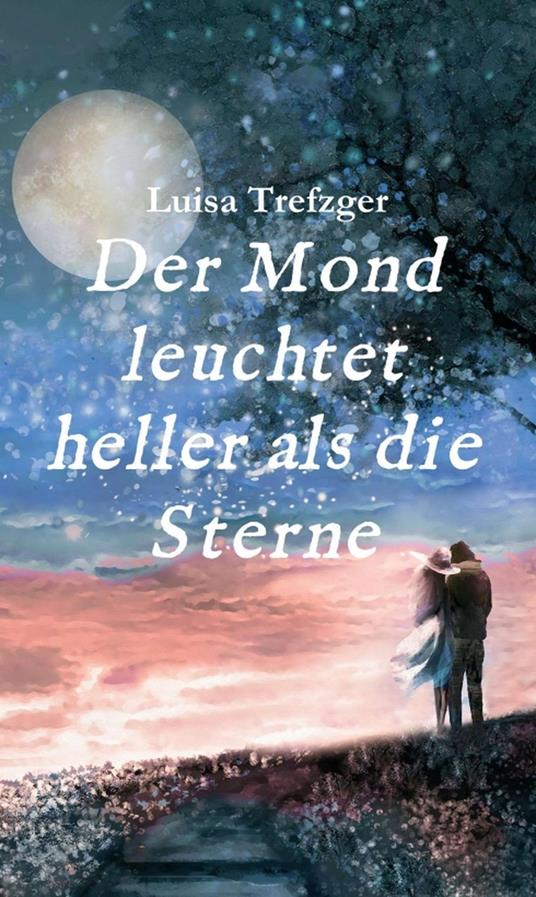 Der Mond leuchtet heller als die Sterne - Luisa Trefzger - ebook