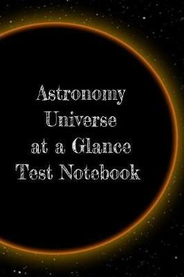 Astronomy Universe at a Glance Test Notebook: Preparation For University - Prep Notepad For Students Of The Galaxy - Lars Lichtenstein - cover