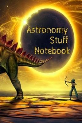 Astronomy Stuff Notebook: Test Prep For Kids - Universe & Star Diary Note Book For Astrophysic Students - Paperback 6 x 9 Inches College Ruled Pages - Lars Lichtenstein - cover
