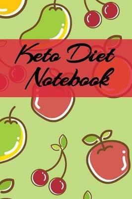 Keto Diet Notebook: Writing Down Your Favorite Ketogenic Recipes, Inspirations, Quotes, Sayings & Notes About Your Secrets Of How To Eat Healthy, Become Fit & Lose Weight With Ketosis - Juliana Baldec - cover