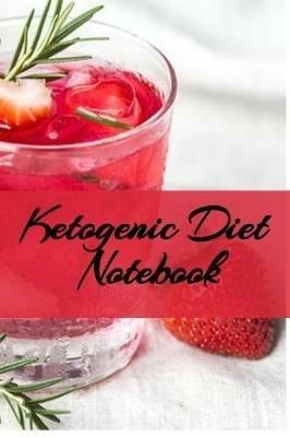 Ketogenic Diet Notebook: Writing Down Your Favorite Keto Recipes, Inspirations, Quotes, Sayings & Notes About Your Secrets Of How To Eat Healthy, Become Fit & Lose Weight With Ketosis - Juliana Baldec - cover