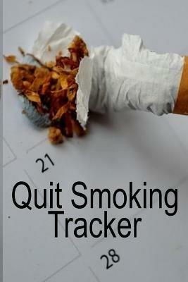 Quit Smoking Tracker: Smoke Free Log Book With Daily, Monthly & Yearly Habit Tracker For Measuring Progress Of Living A Better & Healhier Life Without Sacrifing A Free & Happy Lifestyle - Tanner Woodland - cover