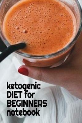 Ketogenic Diet For Beginners Notebook: Keto Recipes, Inspirations, Quotes, Sayings Notebook To Write In Your Notes About Your Ketogenic Dieting Secrets - Jot Down Tips Of How To Eat Healthy, Become Fit & Lose Weight With Ketosis - Juliana Baldec - cover