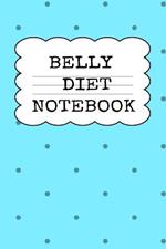 Belly Diet Notebook: Weigh Loss Note Book For Writing Down Your Goals, Priority List, Notes, Progress, Success Quotes About Your Dieting Secrets To Eat Healthy, Become Fit & Lose Weight Without Stress & Sacrifice