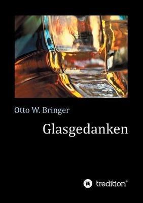 Glasgedanken - Otto W Bringer - cover