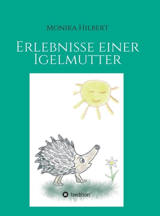 Erlebnisse einer Igelmutter - Monika Hilbert - ebook