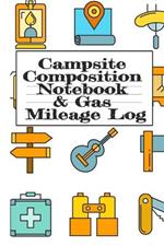 Campsite Composition Notebook & Gas Mileage Log: Camping Notepad & RV Travel Mileage Log Book - Camper & Caravan Travel Journey - Road Trip Writing & Planning - Glamping, Memory Keepsake Notes For Proud Campers & RVers