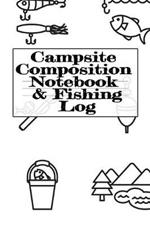 Campsite Composition Notebook & Fishing Log: Camping Notepad & RV Travel Trout Fishing Tracker - Camper & Caravan Travel Journey & Road Trip Writing & Tracking Book - Glamping, Memory Keepsake Notes For Proud Campers & RVers