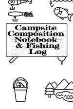Campsite Composition Notebook & Fishing Log: Camping Notepad & RV Travel Trout Fishing Tracker - Camper & Caravan Travel Journey & Road Trip Writing & Tracking Book - Glamping, Memory Keepsake Notes For Proud Campers & RVers