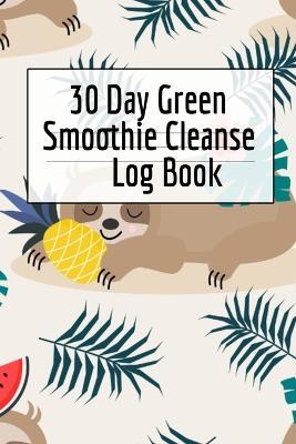 30 Day Green Smoothie Cleanse Log Book: Healthy Juicing Recipes Tracker & Living A Longer Healthier Life Companion Guide For Tracking Longevity & Health - Ginger Green - cover