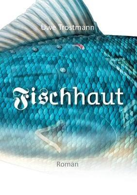 Fischhaut: Roman - Uwe Trostmann - cover