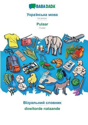 BABADADA, Ukrainian (in cyrillic script) - Pulaar, visual dictionary (in cyrillic script) - ?owitorde nataande: Ukrainian (in cyrillic script) - Pulaar, visual dictionary - Babadada Gmbh - cover