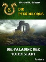 Die Pferdelords 06 - Die Paladine der toten Stadt
