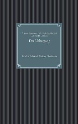 Der Uebergang: Band 5: Leben als Meister / Meisterin - Susanne Edelmann,Lady Nayla Og-Min,Adamus St Germain - cover