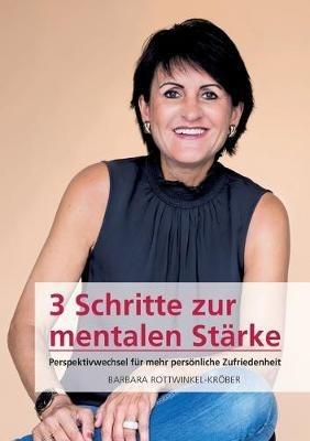 3 Schritte zur mentalen Stärke: Perspektivwechsel für mehr persönliche Zufriedenheit - Barbara Rottwinkel-Kröber - cover