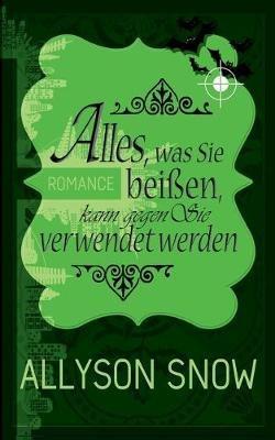Alles, was Sie beißen, kann gegen Sie verwendet werden - Allyson Snow - cover