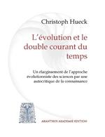 L'évolution et le double courant du temps: Un élargissement de l'approche évolutionniste des sciences par une autocritique de la connaissance