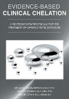 Evidence-Based Clinical Chelation: A Textbook with Protocols for the Treatment of Chronic Metal Exposure - Eleonore Blaurock-Busch,Swaran J S Flora,Ebrahim Sulaiman - cover