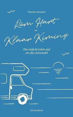 Rüm Hart - Klaar Kiming: Das einfache Leben und ein altes Reisemobil - Thorsten Rottmann - cover