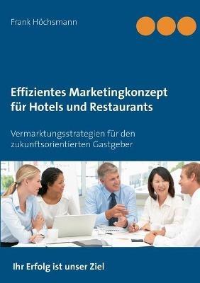 Effizientes Marketingkonzept für Hotels und Restaurants: Vermarktungsstrategien für den zukunftsorientierten Gastgeber - Frank Höchsmann - cover