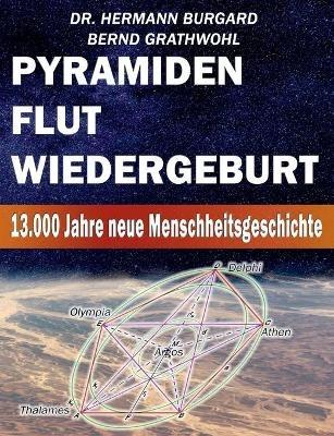 Pyramiden, Flut und Wiedergeburt: 13.000 Jahre neue Menschheitsgeschichte - Bernd Grathwohl,Hermann Burgard - cover