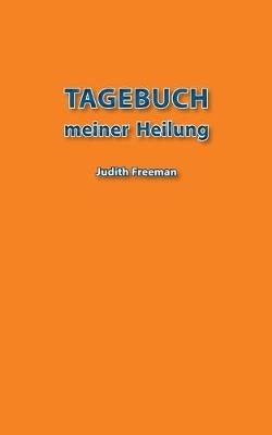 Tagebuch meiner Heilung - Judith Freeman - cover