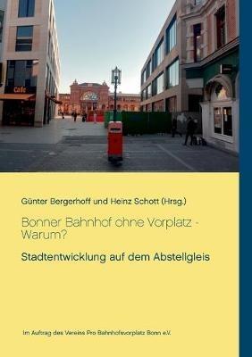 Bonner Bahnhof ohne Vorplatz - Warum?: Stadtentwicklung auf dem Abstellgleis - cover